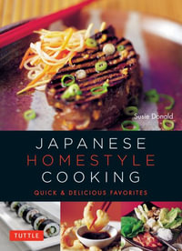 Japanese Homestyle Cooking : Quick and Delicious Favorites - Susie Donald