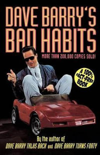 Dave Barry's Bad Habits : A 100% Fact-Free Book - Dave Barry