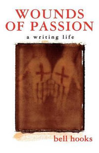 Wounds of Passion : A Writing Life - Bell Hooks