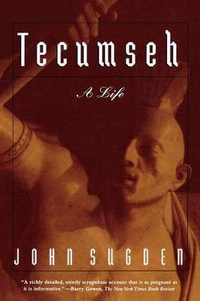 Tecumseh : A Life - John Peter Sugden