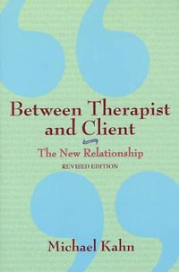 Between Therapist and Client : The New Relationship - MICHAEL KAHN