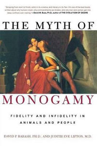 The Myth of Monogamy : Fidelity and Infidelity in Animals and People - David P. Barash