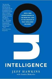 On Intelligence : How a New Understanding of the Brain Will Lead to the Creation of Truly Intelligent Machines - Hawkins, Jeff