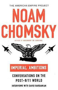 Imperial Ambitions : Conversations on the Post-9/11 World - Noam Chomsky