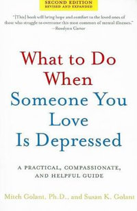 What to Do When Someone You Love Is Depressed : A Practical, Compassionate, and Helpful Guide - Mitch Golant