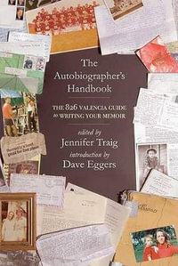 The Autobiographer's Handbook : The 826 National Guide to Writing Your Memoir