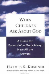 When Children Ask About God : A Guide for Parents Who Don't Always Have All the Answers - Harold S. Kushner