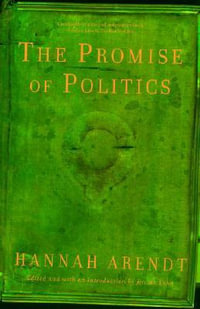 The Promise of Politics - Hannah Arendt