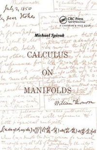 Calculus On Manifolds : A Modern Approach To Classical Theorems Of Advanced Calculus - Michael Spivak