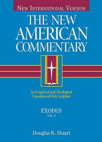 Exodus : An Exegetical and Theological Exposition of Holy Scripture Volume 2 - Douglas K. Stuart