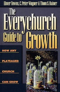 The Everychurch Guide to Growth : How Any Plateaued Church Can Grow - Elmer L. Towns