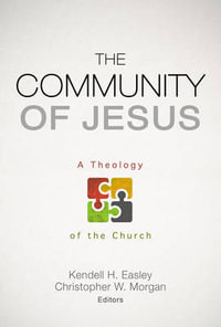 The Community of Jesus : A Theology of the Church - Kendell H. Easley