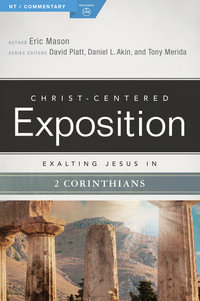 Exalting Jesus in 2 Corinthians : Christ-Centered Exposition Commentary - Eric Mason