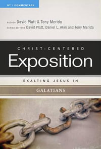 Exalting Jesus in Galatians : Christ-Centered Exposition Commentary - David Platt