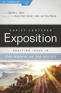 Exalting Jesus in the Sermon on the Mount : Christ-Centered Exposition Commentary - Daniel L. Akin