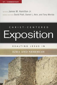 Exalting Jesus in Ezra and Nehemiah : Christ-Centered Exposition OT / Commentary - James M Hamilton Jr