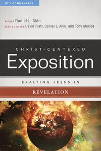 Exalting Jesus in Revelation : Christ-Centered Exposition Commentary - Dr Daniel L Akin