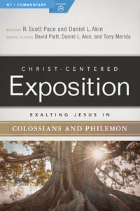 Exalting Jesus in Colossians & Philemon : Christ-centered Exposition - R. Scott Pace