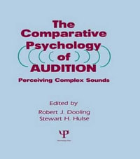 The Comparative Psychology of Audition : Perceiving Complex Sounds - Robert J. Dooling