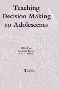 Teaching Decision Making To Adolescents - Jonathan Baron