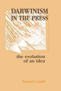 Darwinism in the Press : the Evolution of An Idea - Edward Caudill