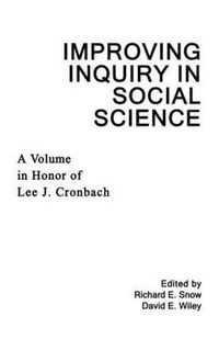 Improving Inquiry in Social Science : A Volume in Honor of Lee J. Cronbach - Richard E. Snow