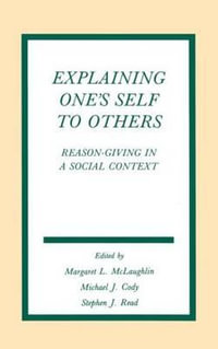 Explaining One's Self To Others : Reason-giving in A Social Context - Margaret L. McLaughlin