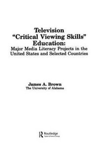 Television ', Critical Viewing Skills', Education : Major Media Literacy Projects in the United States and Selected Countries - James A. Brown