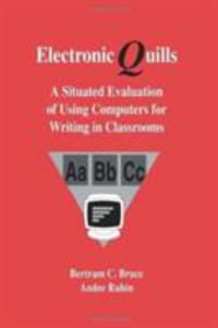 Electronic Quills : A Situated Evaluation of Using Computers for Writing in Classrooms - Bertram C. Bruce