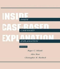 Inside Case-Based Explanation : ARTIFICIAL INTELLIGENCE SERIES - Roger C. Schank