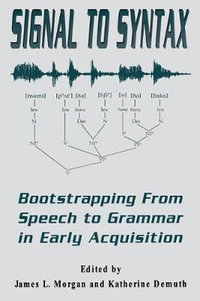 Signal to Syntax : Bootstrapping From Speech To Grammar in Early Acquisition - James L. Morgan