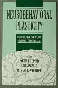 Neurobehavioral Plasticity : Learning, Development, and Response to Brain Insults - Linda P. Spear