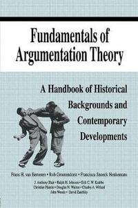 Fundamentals of Argumentation Theory : A Handbook of Historical Backgrounds and Contemporary Developments - Frans H. van Eemeren