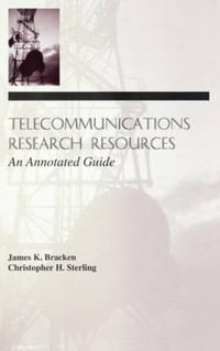 Telecommunications Research Resources : An Annotated Guide - James K. Bracken