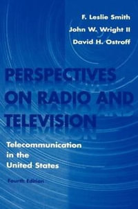 Perspectives on Radio and Television : Telecommunication in the United States - F. Leslie Smith