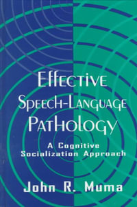 Effective Speech-language Pathology : A Cognitive Socialization Approach - John R. Muma