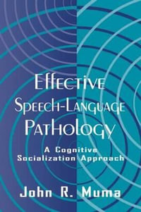 Effective Speech-language Pathology : A Cognitive Socialization Approach - John R. Muma