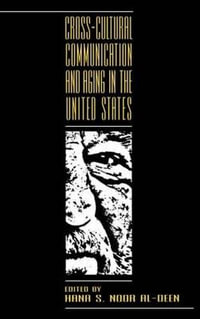 Cross-cultural Communication and Aging in the United States : Routledge Communication - Hana Noor Al-Deen