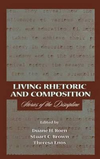 Living Rhetoric and Composition : Stories of the Discipline - Duane H. Roen