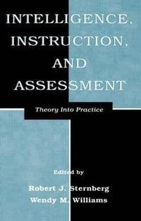 Intelligence, Instruction, and Assessment : Theory Into Practice - Robert J. Sternberg