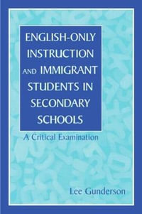 English-Only Instruction and Immigrant Students in Secondary Schools : A Critical Examination - Lee Gunderson