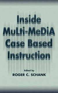 Inside Multi-Media Case Based Instruction : Inside S. - Roger C. Schank