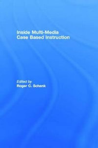 Inside Multi-Media Case Based Instruction : Inside S. - Roger C. Schank