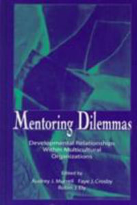 Mentoring Dilemmas : Developmental Relationships Within Multicultural Organizations - Audrey J. Murrell