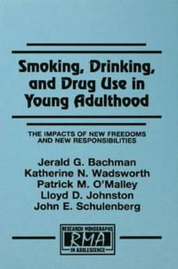 Smoking, Drinking, and Drug Use in Young Adulthood : The Impacts of New Freedoms and New Responsibilities - Jerald G. Bachman