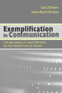 Exemplification in Communication : the influence of Case Reports on the Perception of Issues - Dolf Zillmann