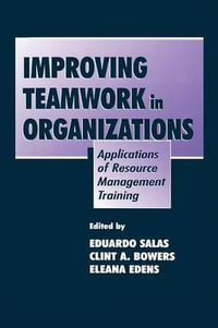 Improving Teamwork in Organizations : Applications of Resource Management Training - Eduardo Salas