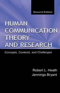 Human Communication Theory and Research : Concepts, Contexts, and Challenges - Robert L. Heath