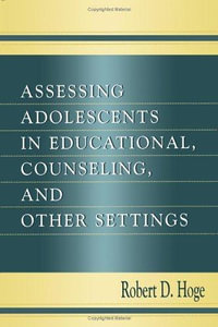 Assessing Adolescents in Educational, Counseling, and Other Settings - Robert D. Hoge