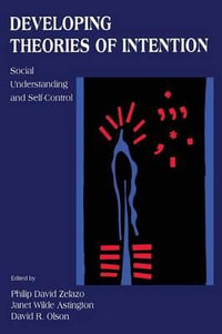 Developing Theories of Intention : Social Understanding and Self-control - Philip David Zelazo